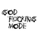 GOD FUCKING MODE