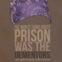 The Worst Part Of Prison Is The Dementors!!!